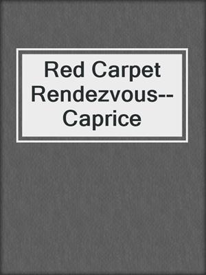 cover image of Red Carpet Rendezvous--Caprice