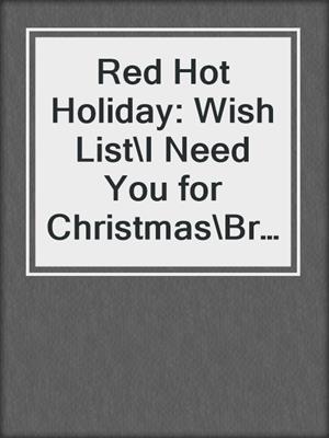 cover image of Red Hot Holiday: Wish List\I Need You for Christmas\Breath on Embers