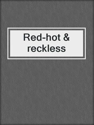 cover image of Red-hot & reckless