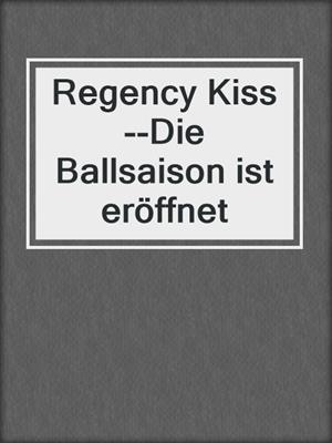 cover image of Regency Kiss--Die Ballsaison ist eröffnet
