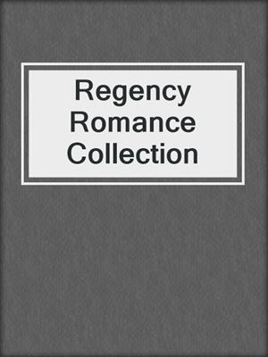 cover image of Regency Romance Collection