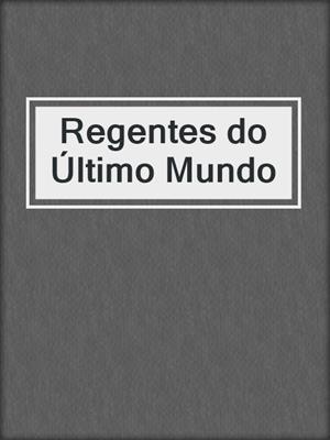 cover image of Regentes do Último Mundo