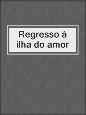 cover image of Regresso à ilha do amor