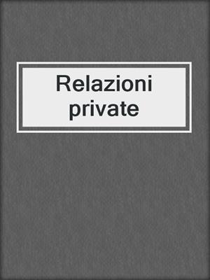 cover image of Relazioni private