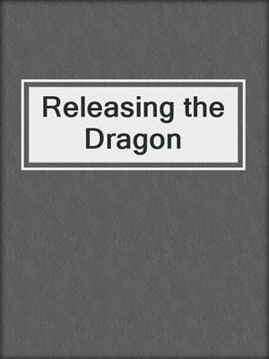 cover image of Releasing the Dragon