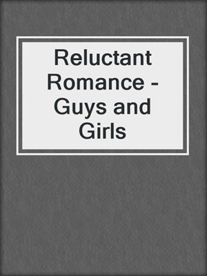 cover image of Reluctant Romance - Guys and Girls