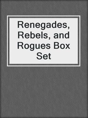 cover image of Renegades, Rebels, and Rogues Box Set