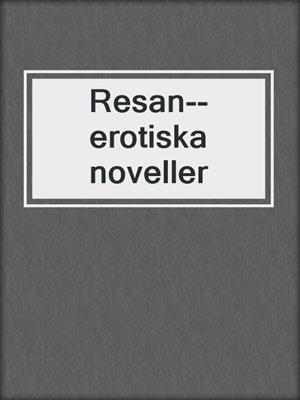 cover image of Resan--erotiska noveller