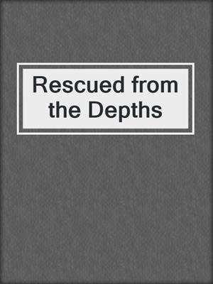 cover image of Rescued from the Depths