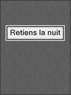 cover image of Retiens la nuit