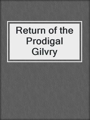 cover image of Return of the Prodigal Gilvry