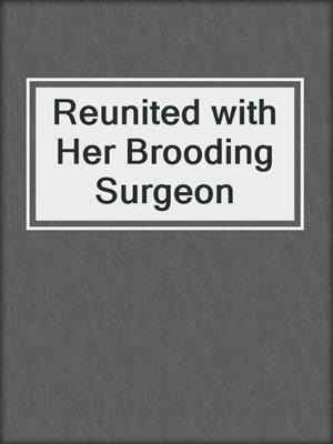 cover image of Reunited with Her Brooding Surgeon