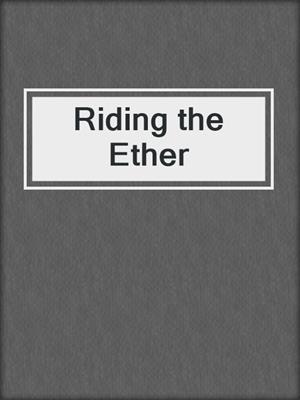 cover image of Riding the Ether