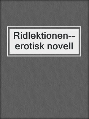 cover image of Ridlektionen--erotisk novell