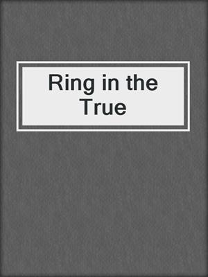 cover image of Ring in the True