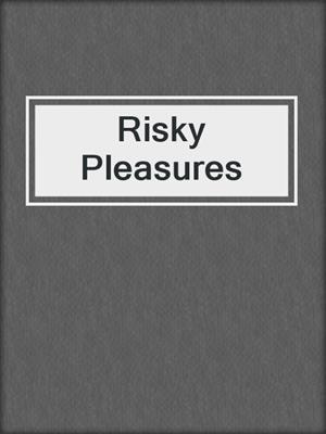cover image of Risky Pleasures