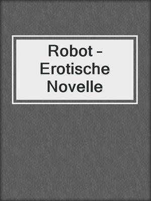 cover image of Robot – Erotische Novelle