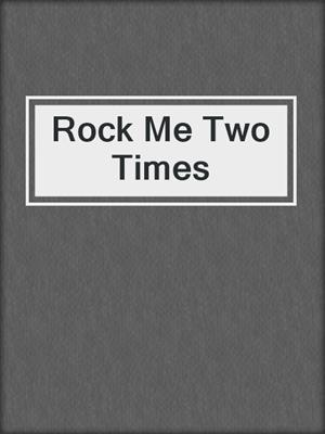 cover image of Rock Me Two Times
