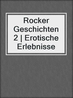 cover image of Rocker Geschichten 2 | Erotische Erlebnisse