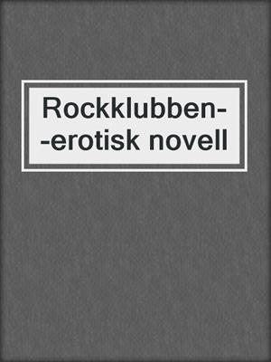 cover image of Rockklubben--erotisk novell