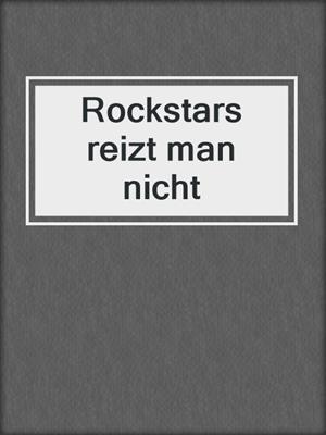 cover image of Rockstars reizt man nicht