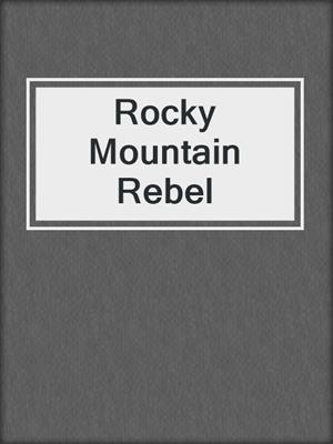 cover image of Rocky Mountain Rebel