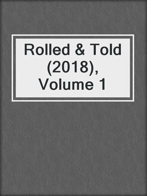 Rolled & Told (2018), Volume 1