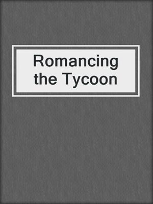 cover image of Romancing the Tycoon