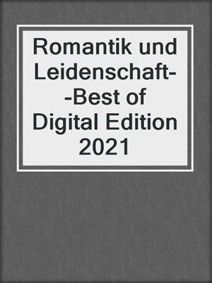 cover image of Romantik und Leidenschaft--Best of Digital Edition 2021
