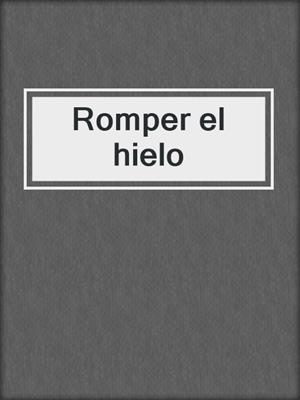 cover image of Romper el hielo