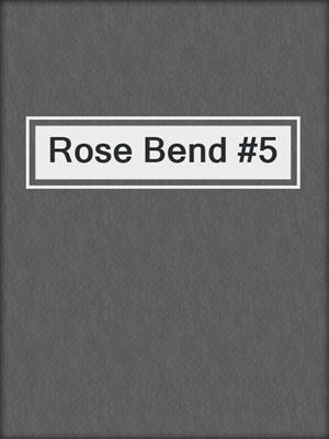 cover image of Rose Bend #5
