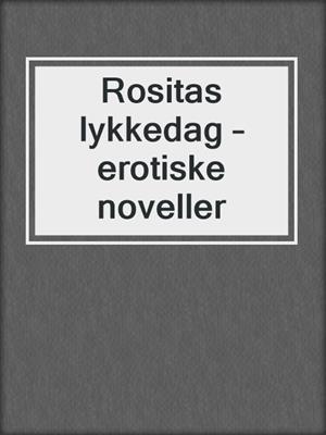 Rositas lykkedag – erotiske noveller