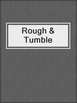 Rough & Tumble