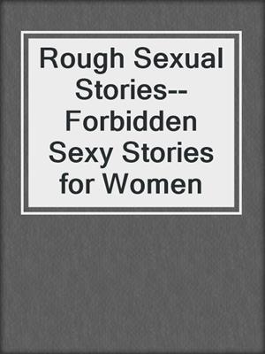 cover image of Rough Sexual Stories--Forbidden Sexy Stories for Women