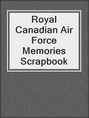 Royal Canadian Air Force Memories Scrapbook