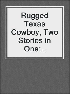 cover image of Rugged Texas Cowboy, Two Stories in One: Cowboy and the Captive ; Cowboy and the Thief