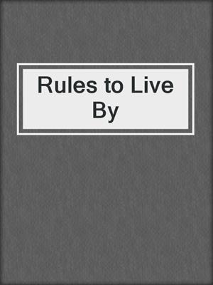 cover image of Rules to Live By