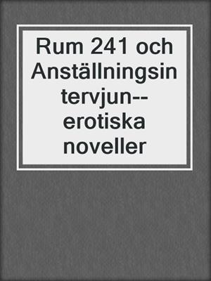 cover image of Rum 241 och Anställningsintervjun--erotiska noveller