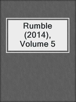 Rumble (2014), Volume 5