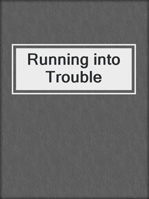 cover image of Running into Trouble