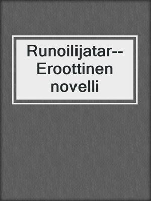 cover image of Runoilijatar--Eroottinen novelli