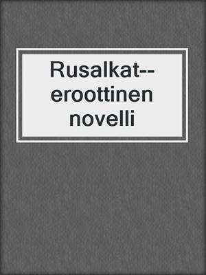 cover image of Rusalkat--eroottinen novelli