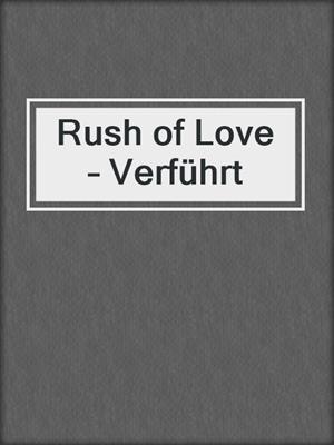 cover image of Rush of Love – Verführt