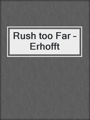 cover image of Rush too Far – Erhofft