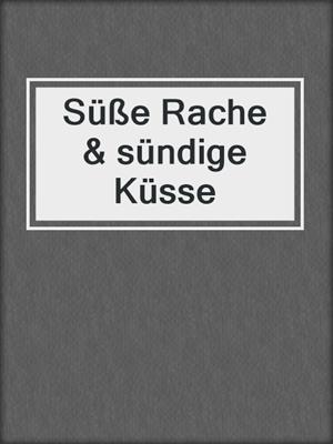 cover image of Süße Rache & sündige Küsse