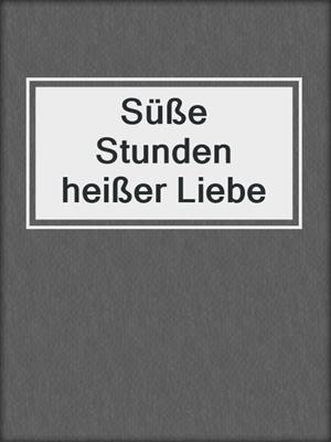 cover image of Süße Stunden heißer Liebe