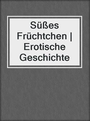 cover image of Süßes Früchtchen | Erotische Geschichte