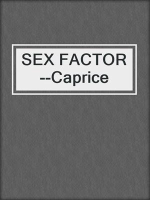 cover image of SEX FACTOR--Caprice