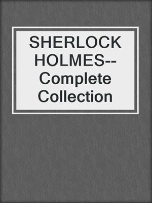 SHERLOCK HOLMES--Complete Collection