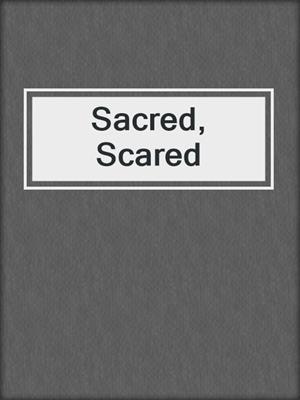 cover image of Sacred, Scared